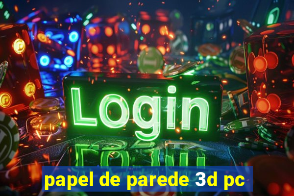 papel de parede 3d pc